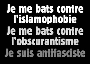 Je me bats contre l'islamophobie et contre l'obscurantisme : je suis antifasciste