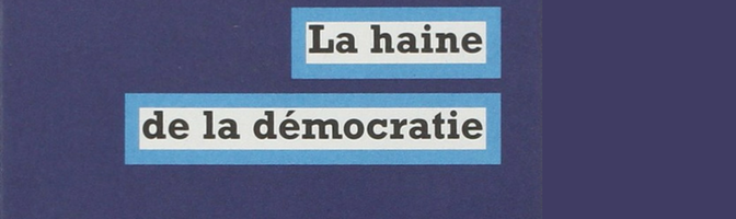 La haine de la démocratie – Jacques Rancière